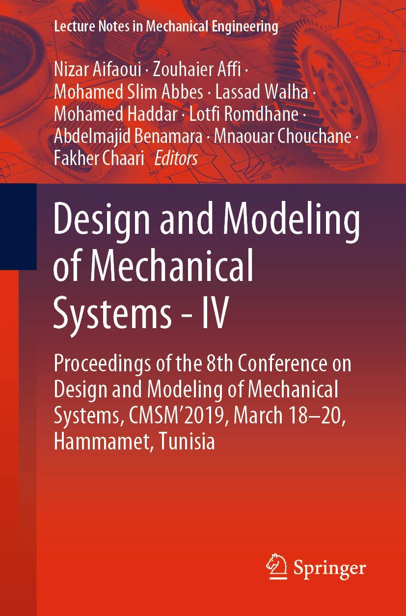 Design and Modeling of Mechanical Systems - IV: Proceedings of the 8th Conference on Design and Modeling of Mechanical Systems, CMSM'2019, March ... (Lecture Notes in Mechanical Engineering)