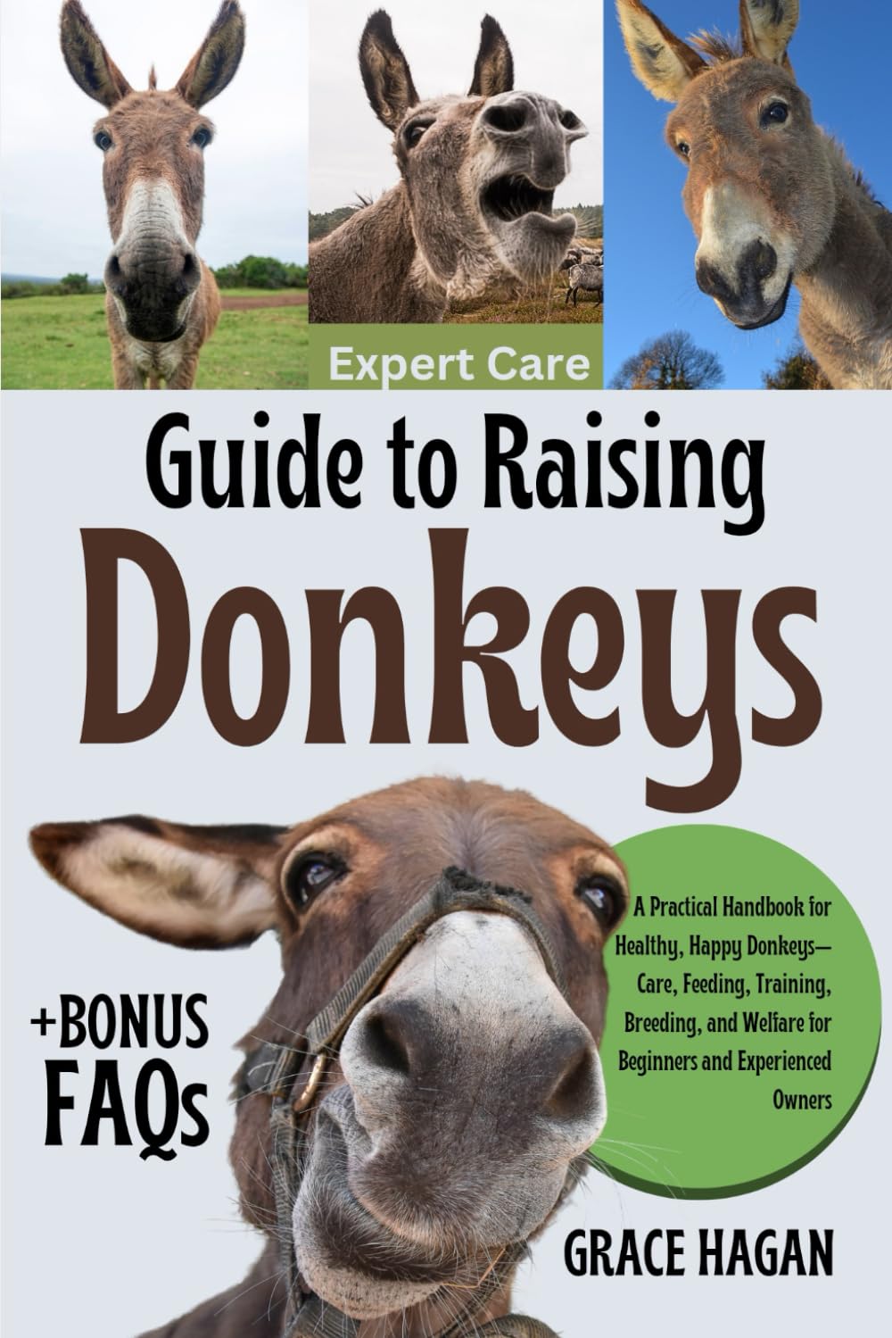 EXPERT CARE GUIDE TO RAISING DONKEYS: A Practical Handbook For Healthy, Happy Donkeys—Care, Feeding, Training, Breeding, And Welfare For Beginners And Experienced Owners