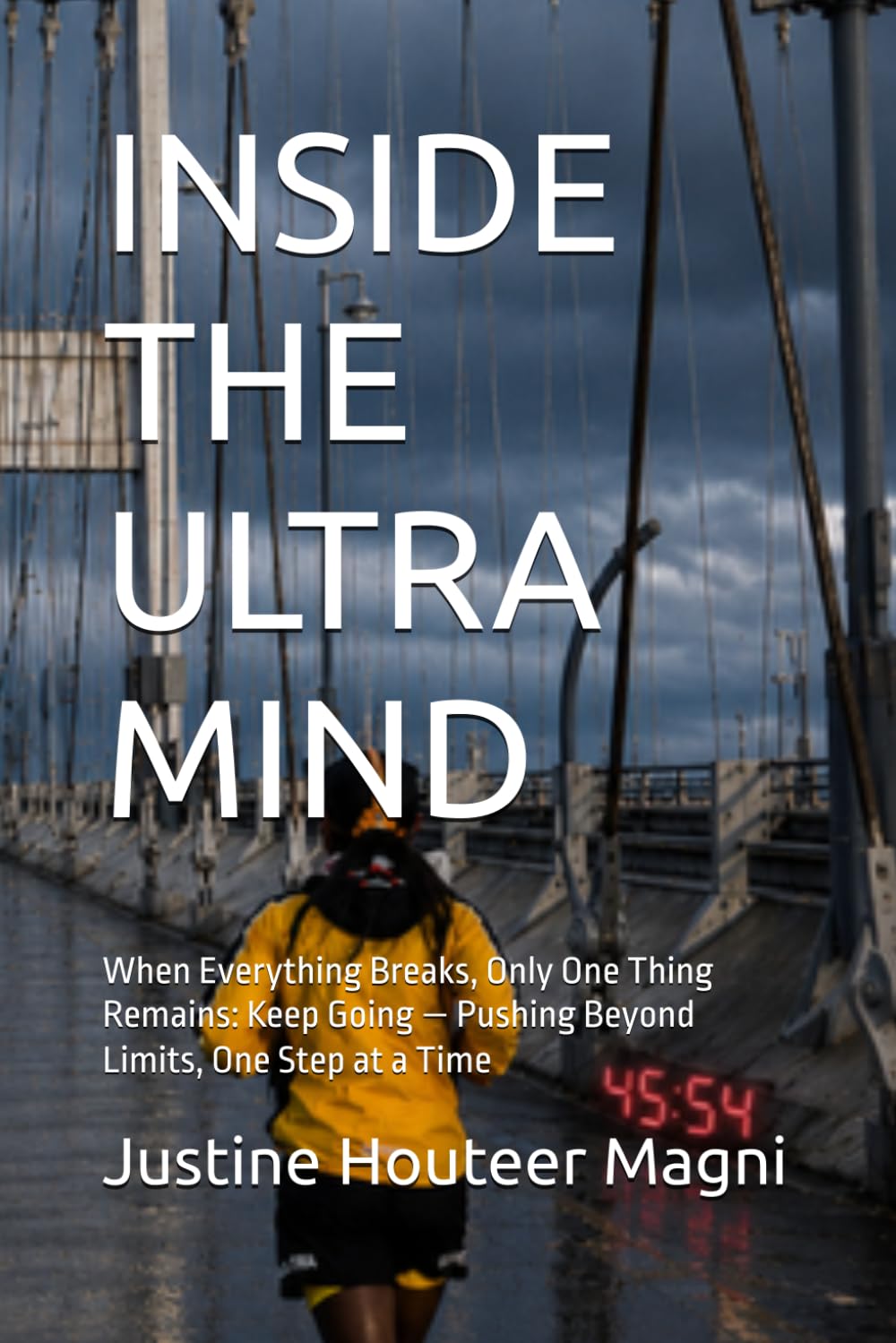 INSIDE THE ULTRA MIND: When Everything Breaks, Only One Thing Remains: Keep Going — Pushing Beyond Limits, One Step at a Time