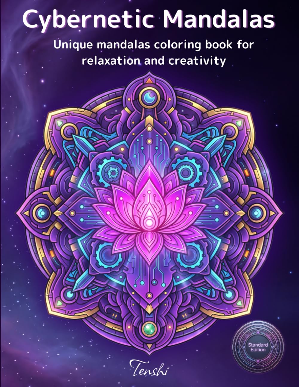 Cybernetic Mandalas: Relaxing mandala coloring book for adults with creative patterns for stress relief, mindfulness and focus