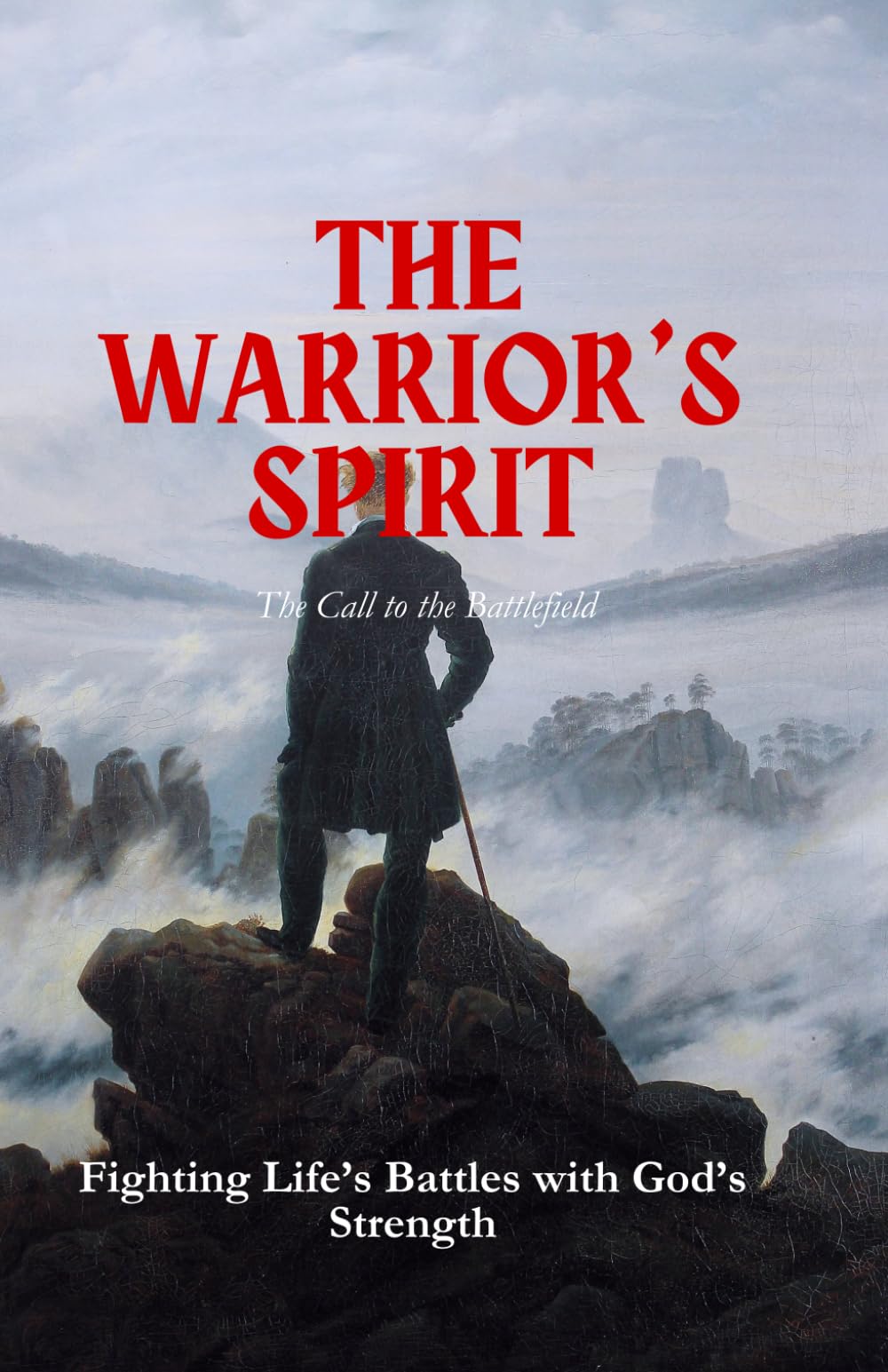 The Warrior’s Spirit: Fighting Life’s Battles with God’s Strength: 1 (Kingdom Man Rising Series)