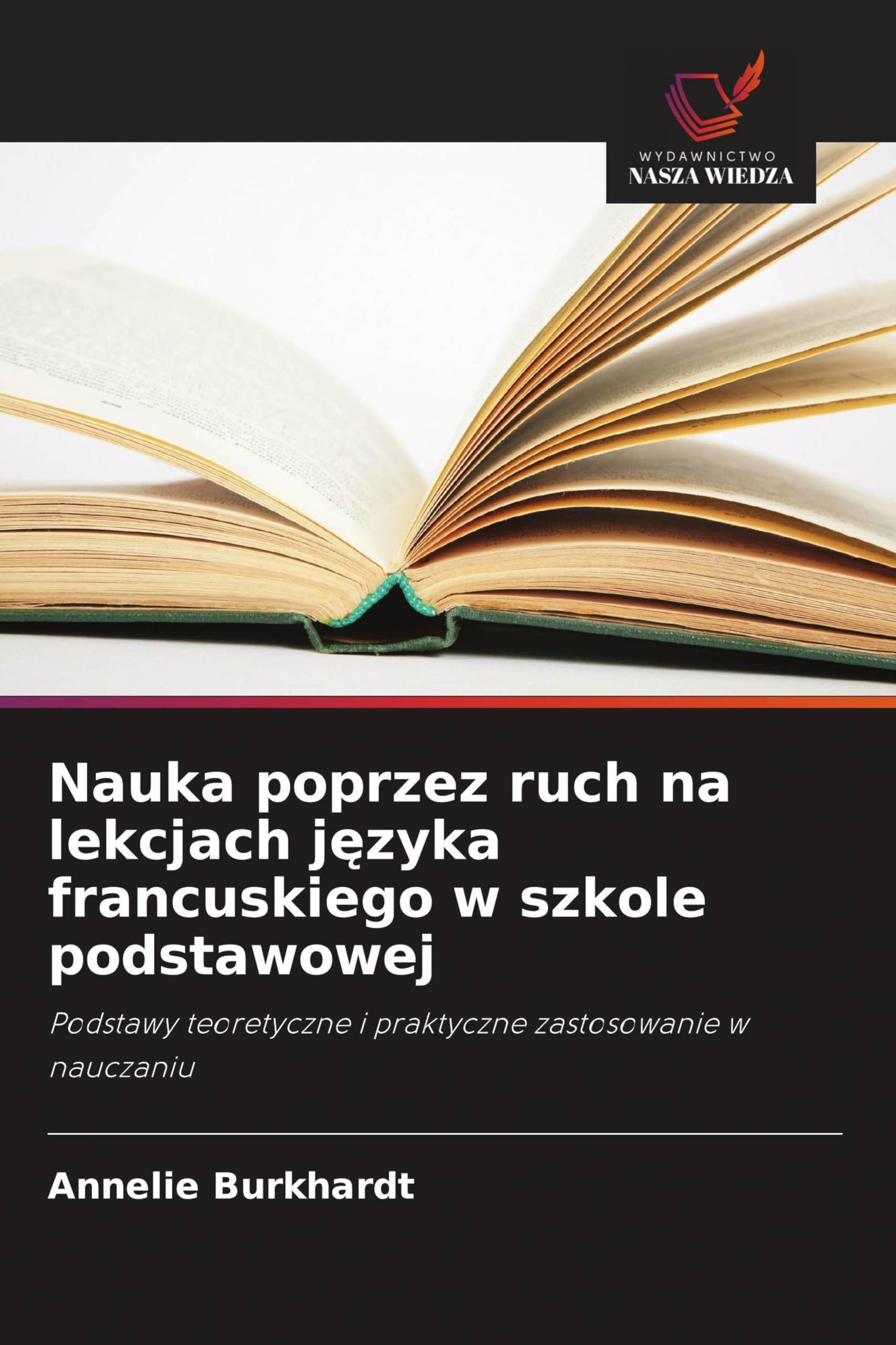 Nauka poprzez ruch na lekcjach j¿zyka francuskiego w szkole podstawowej: Podstawy teoretyczne i praktyczne zastosowanie w nauczaniu