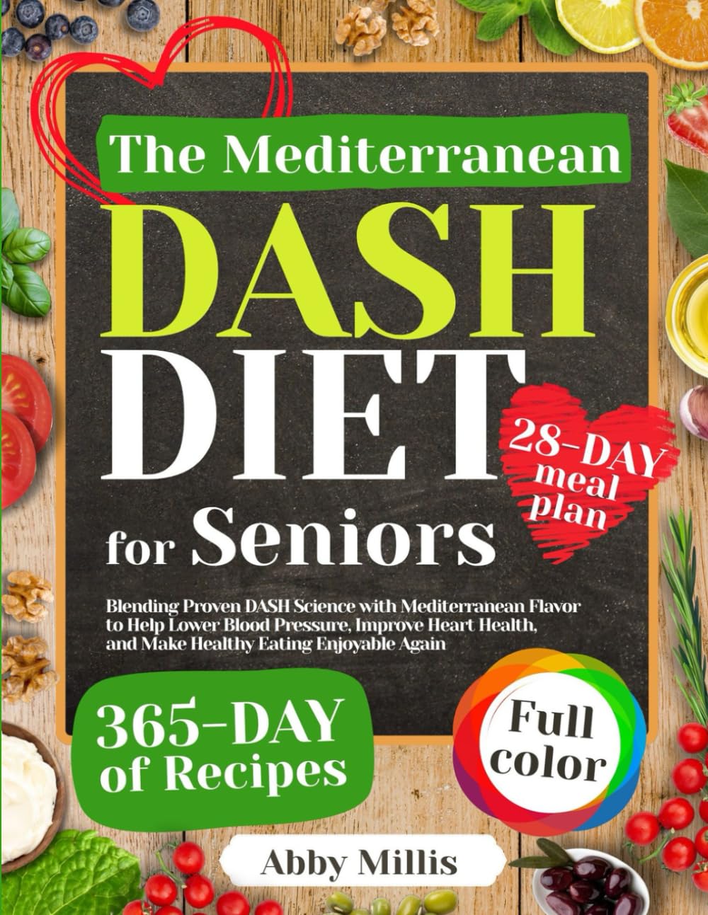 The Mediterranean DASH Diet Cookbook for Seniors: Blending Proven DASH Science with Mediterranean Flavor to Help Lower Blood Pressure, Improve Heart