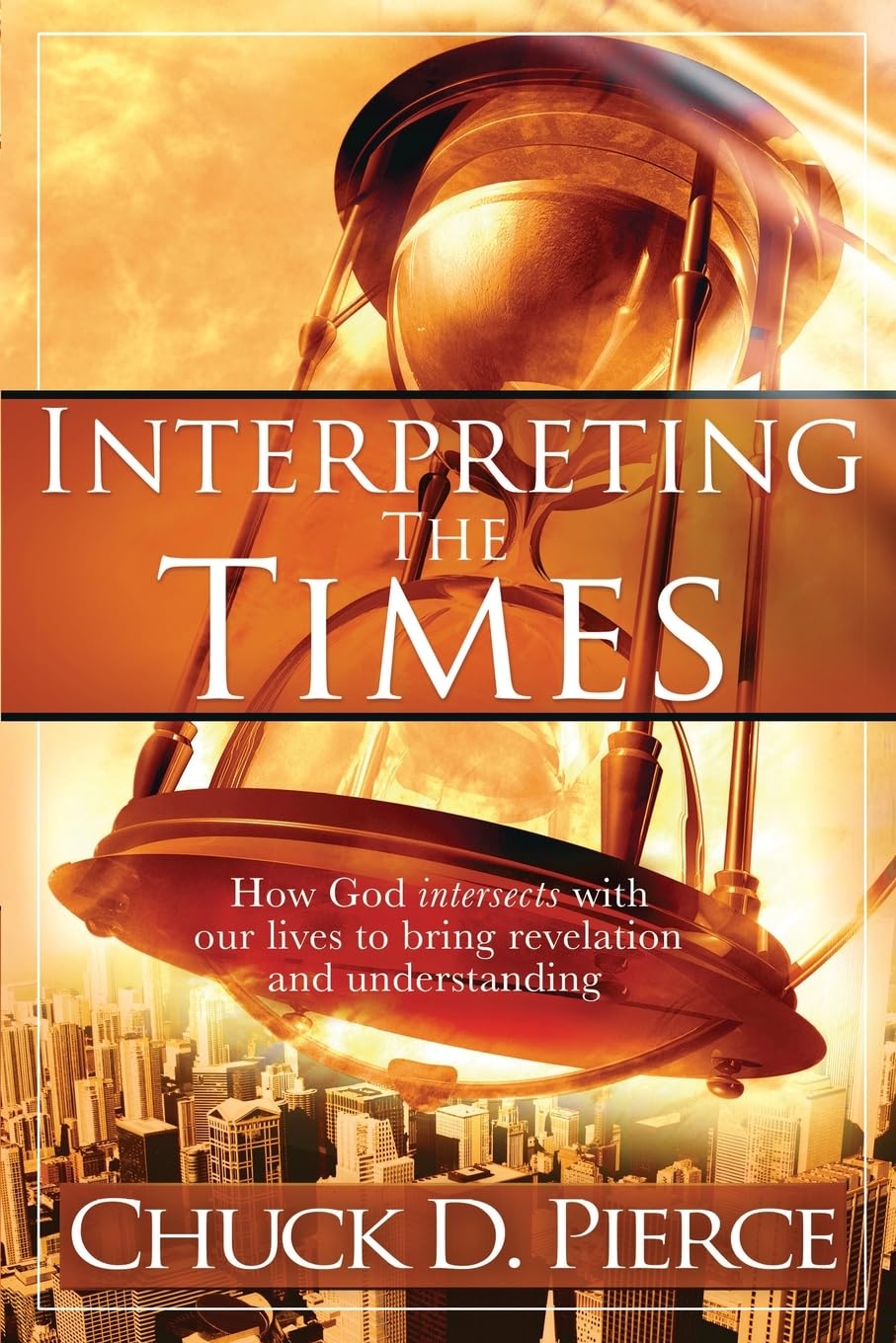 INTERPRETING THE TIMES: How God Intersects with Our Lives to Bring Revelation and Understanding