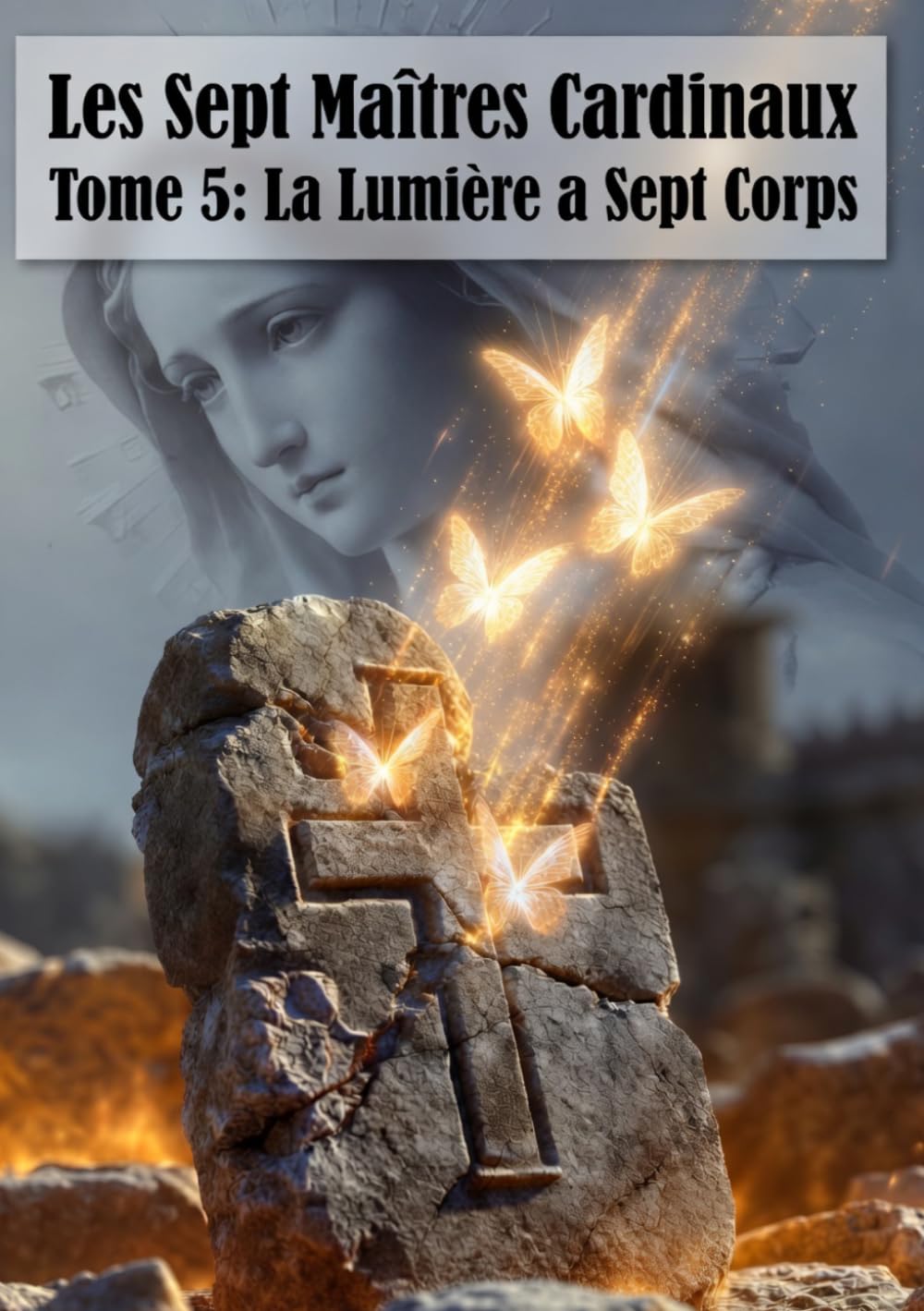 Les Sept Maîtres Cardinaux: Tome 5 – La Lumière a Sept Corps