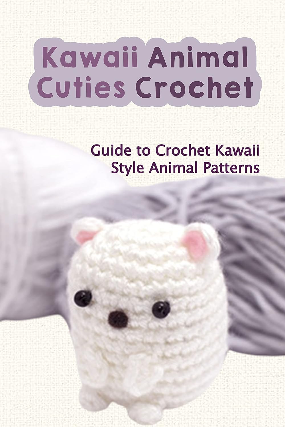 Kawaii Animal Cuties Crochet Guide to Crochet KawaiiStyle Animal