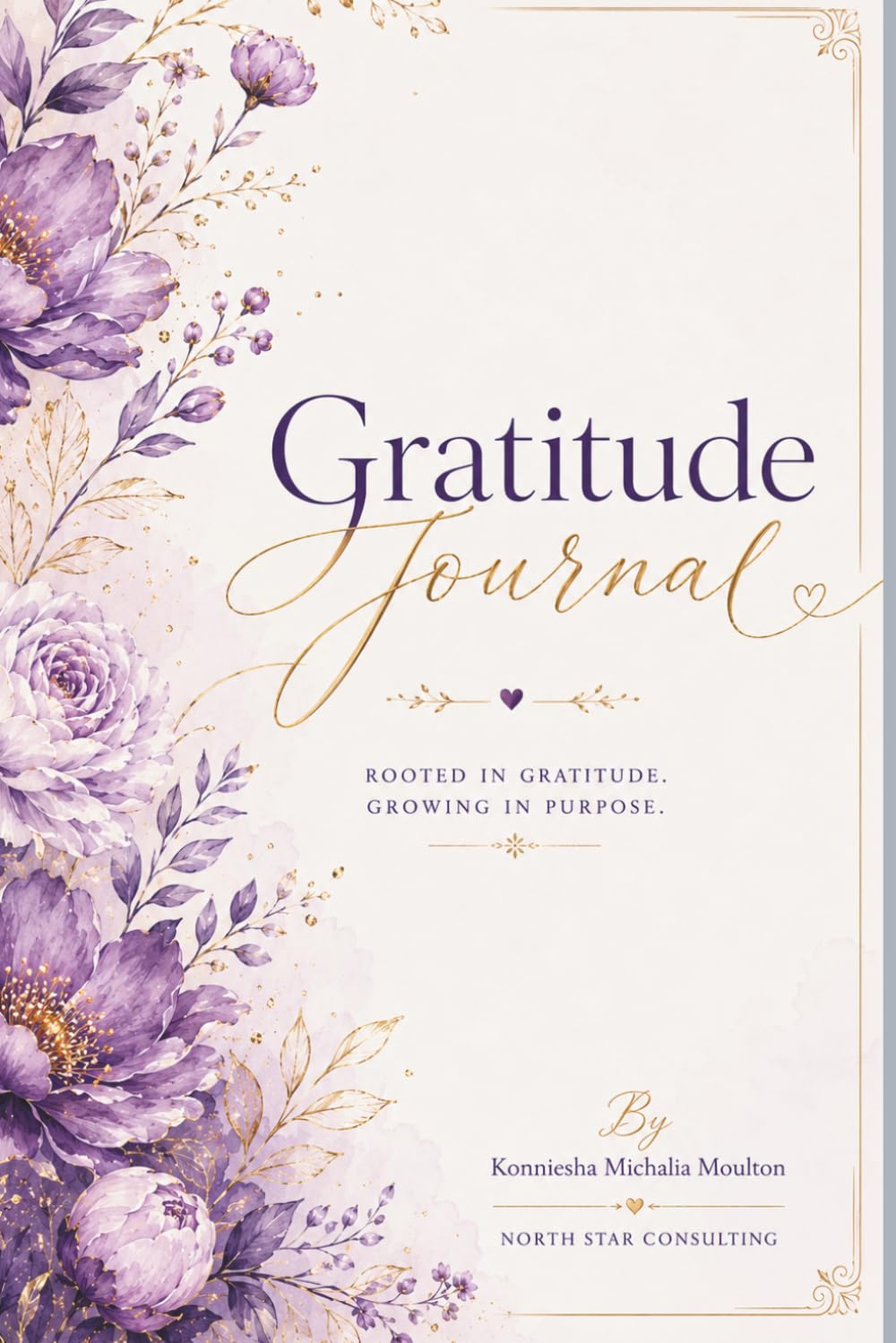 Gratitude Journal: Rooted in Gratitude, Growing in Purpose