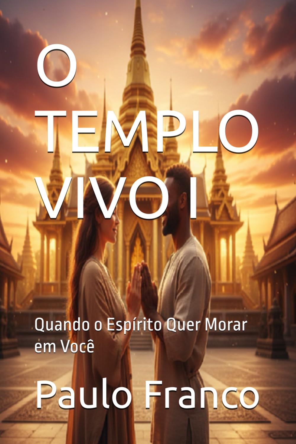 O TEMPLO VIVO I: Quando o Espírito Quer Morar em Você (Poesias & Autoajuda)