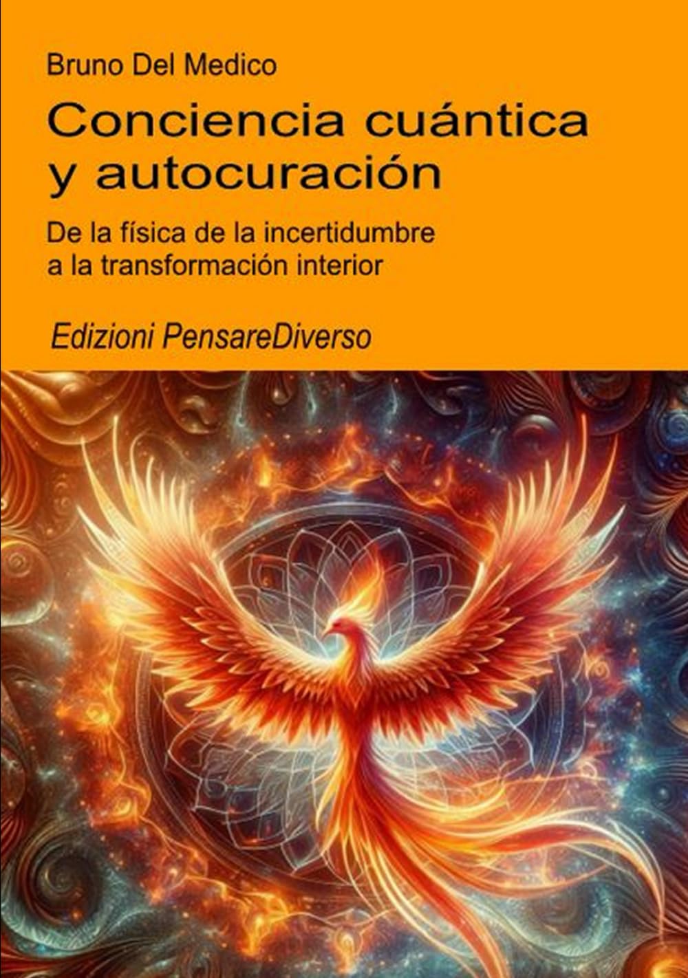 Conciencia cuántica y autocuración: De la física de la incertidumbre a la transformación interior. (ESP- Física Cuántica y Metafísica. Publicaciones de Bruno Del Medico en español.)