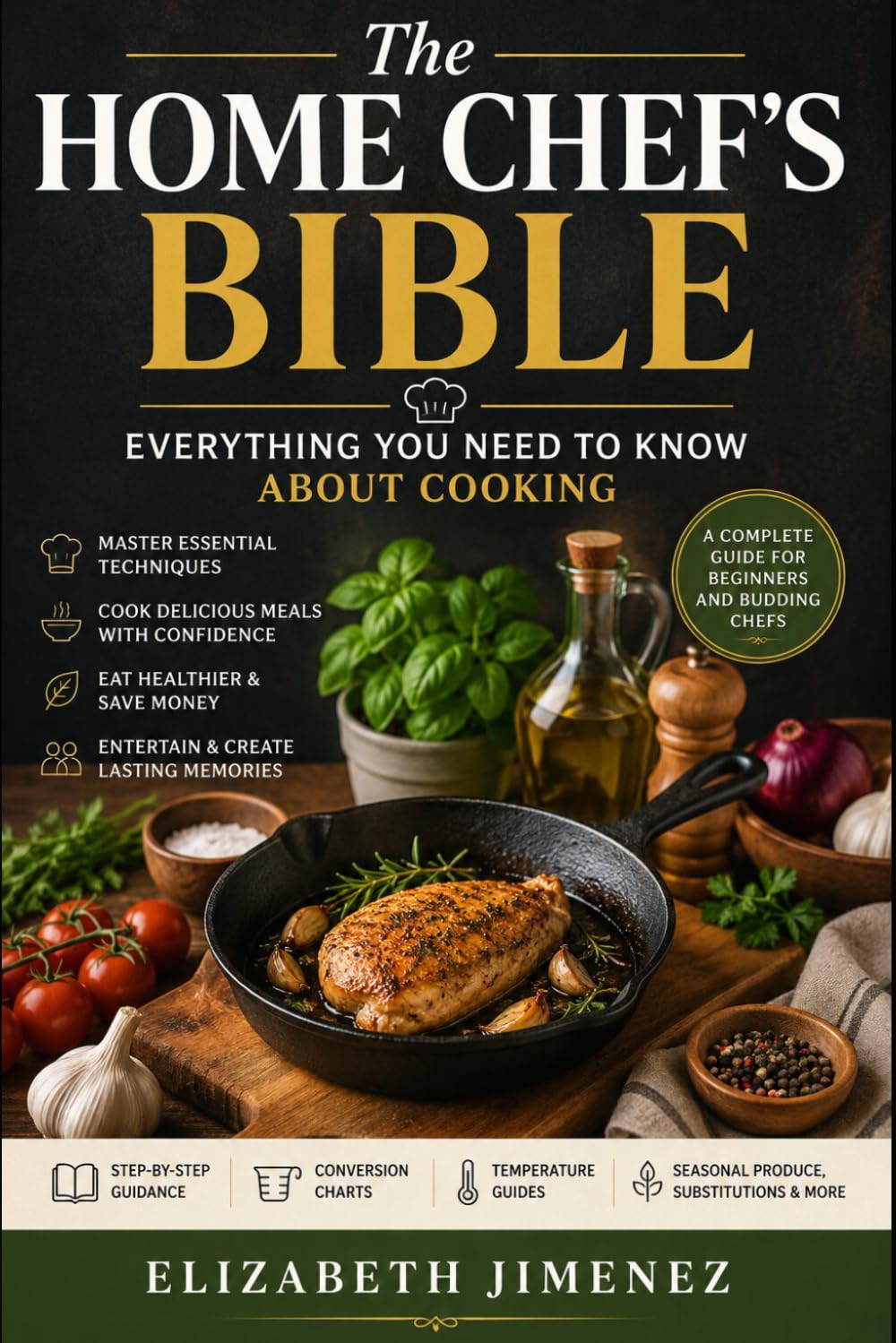The Home Chef's Bible: Everything You Need to Know About Cooking
