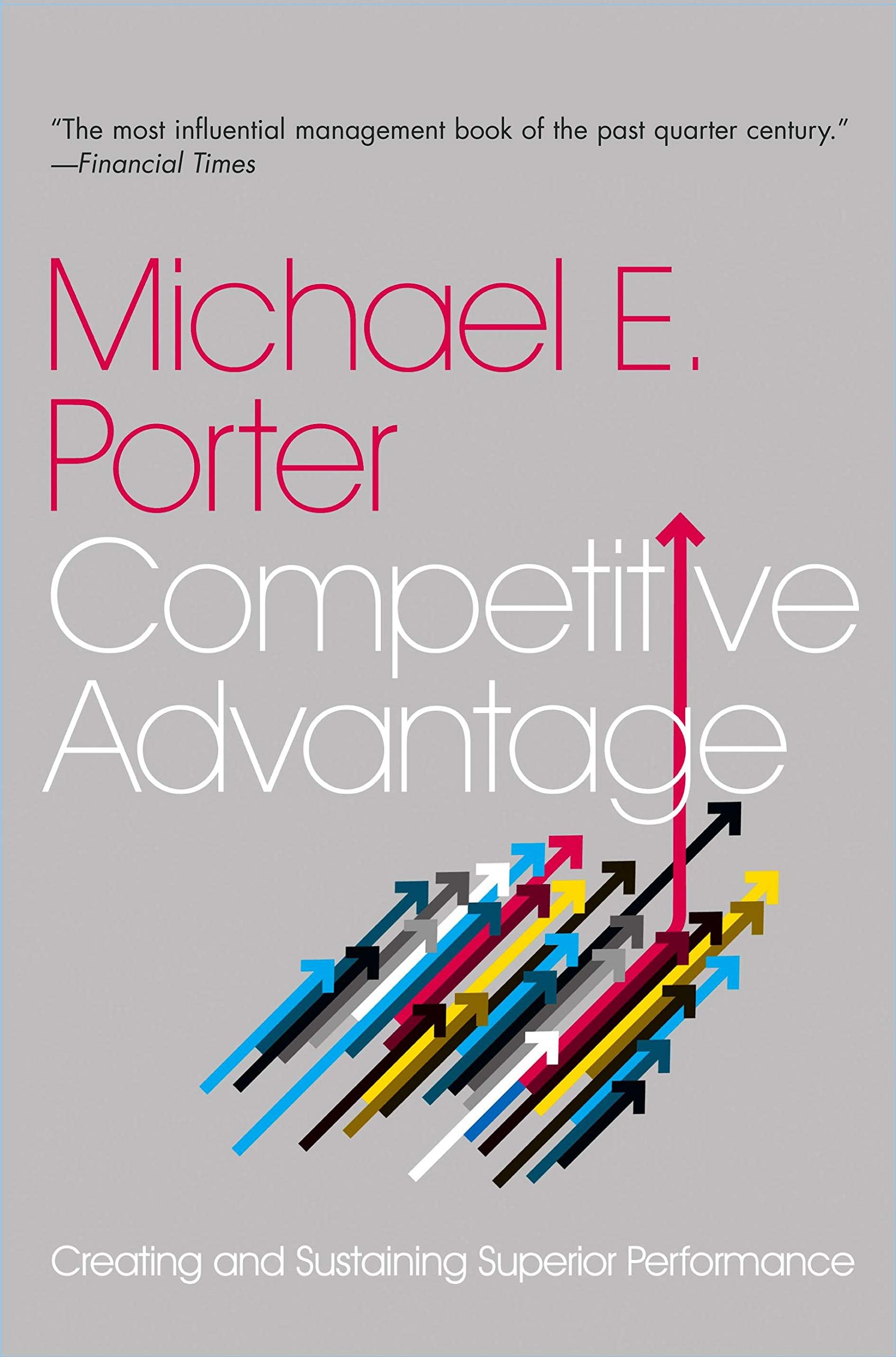 Free Press Competitive Advantage: Creating and Sustaining Superior Performance