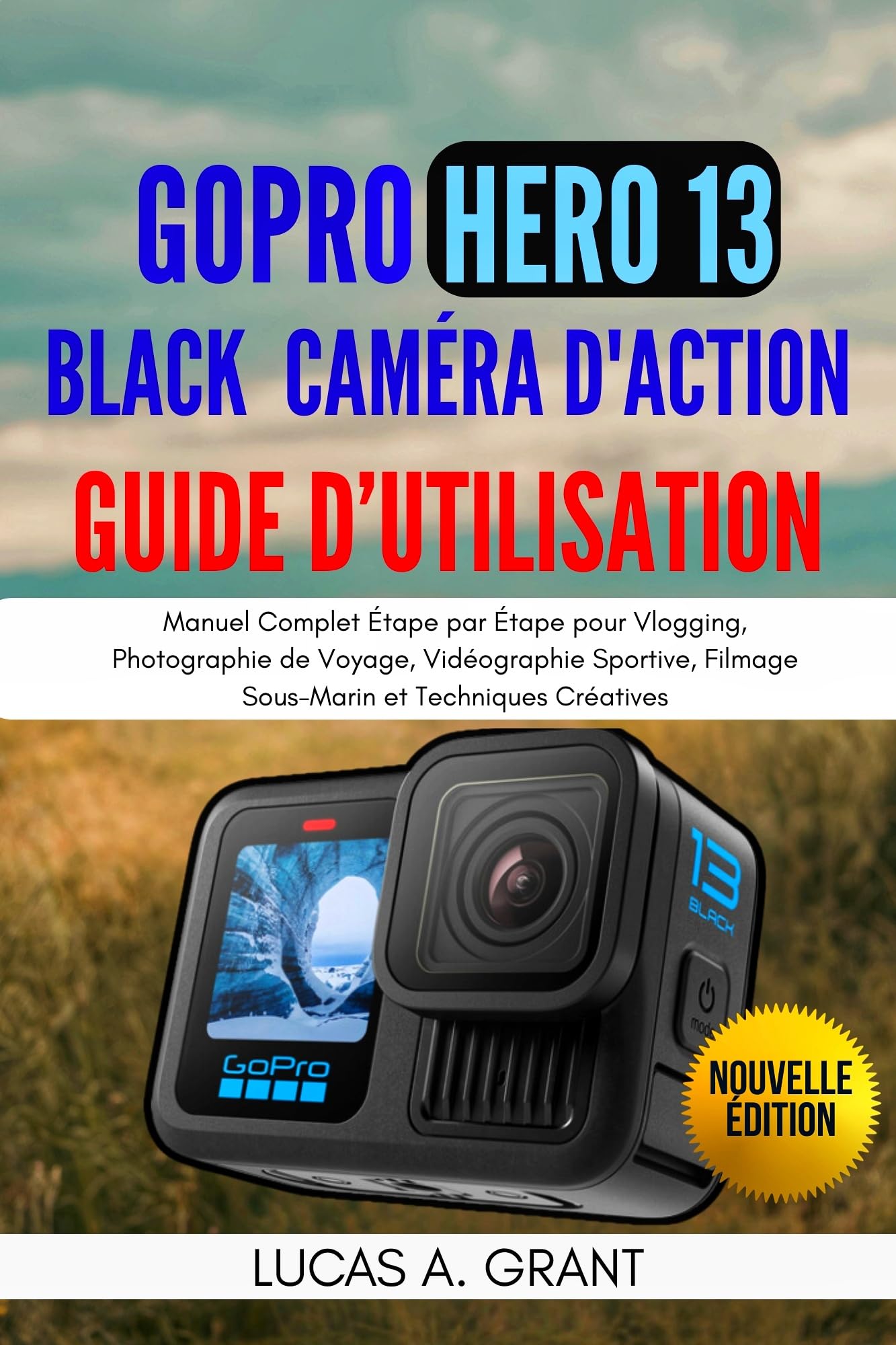 Manuel GoPro Hero 13 Black : guide complet de techniques créatives