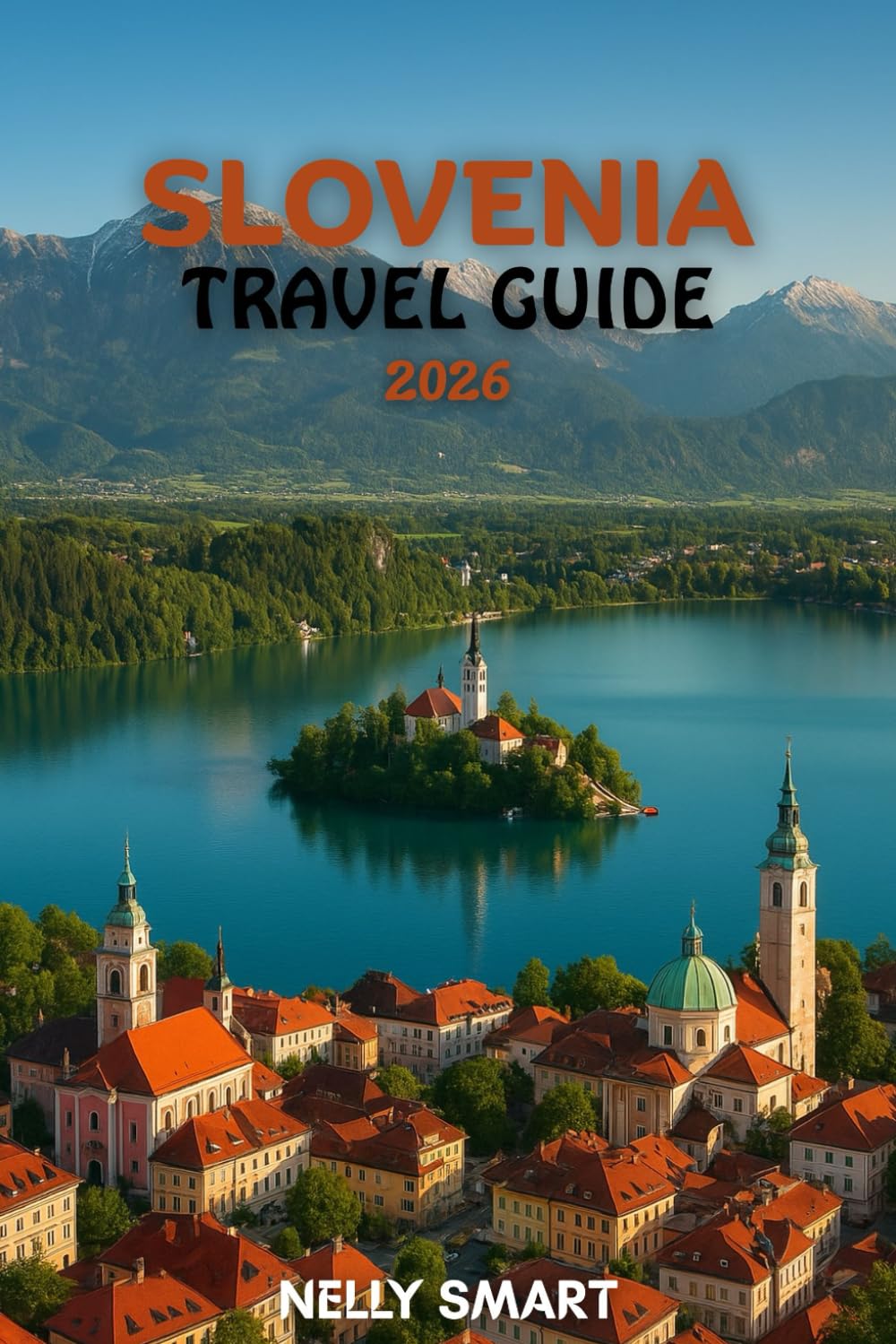 Slovenia Travel Guide 2026: From Ljubljana to Lake Bled, Unlock 25 Must-See Places and Travel Like a Local (includes a map)