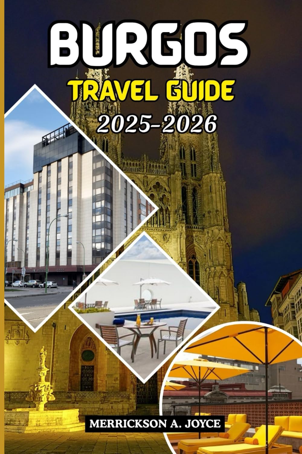 BURGOS TRAVEL GUIDE 2025-2026: Discover the Heart of Castile Through Insider Itineraries Cultural Wonders Historic Landmarks and Modern Adventures