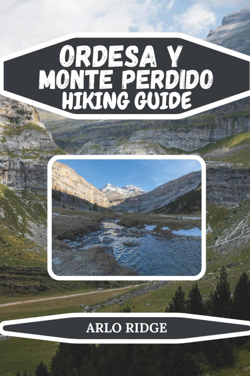 ORDESA Y MONTE PERDIDO HIKING GUIDE: Explore Spain’s Majestic Pyrenees, Glacial Valleys, Waterfalls & Alpine Trails – Updated Edition 2025-2026 (Trek Beyond Borders Guides)