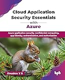 Cloud Application Security Essentials with Azure: Azure application security, confidential computing, app identity, authentication, and authorization (English Edition)