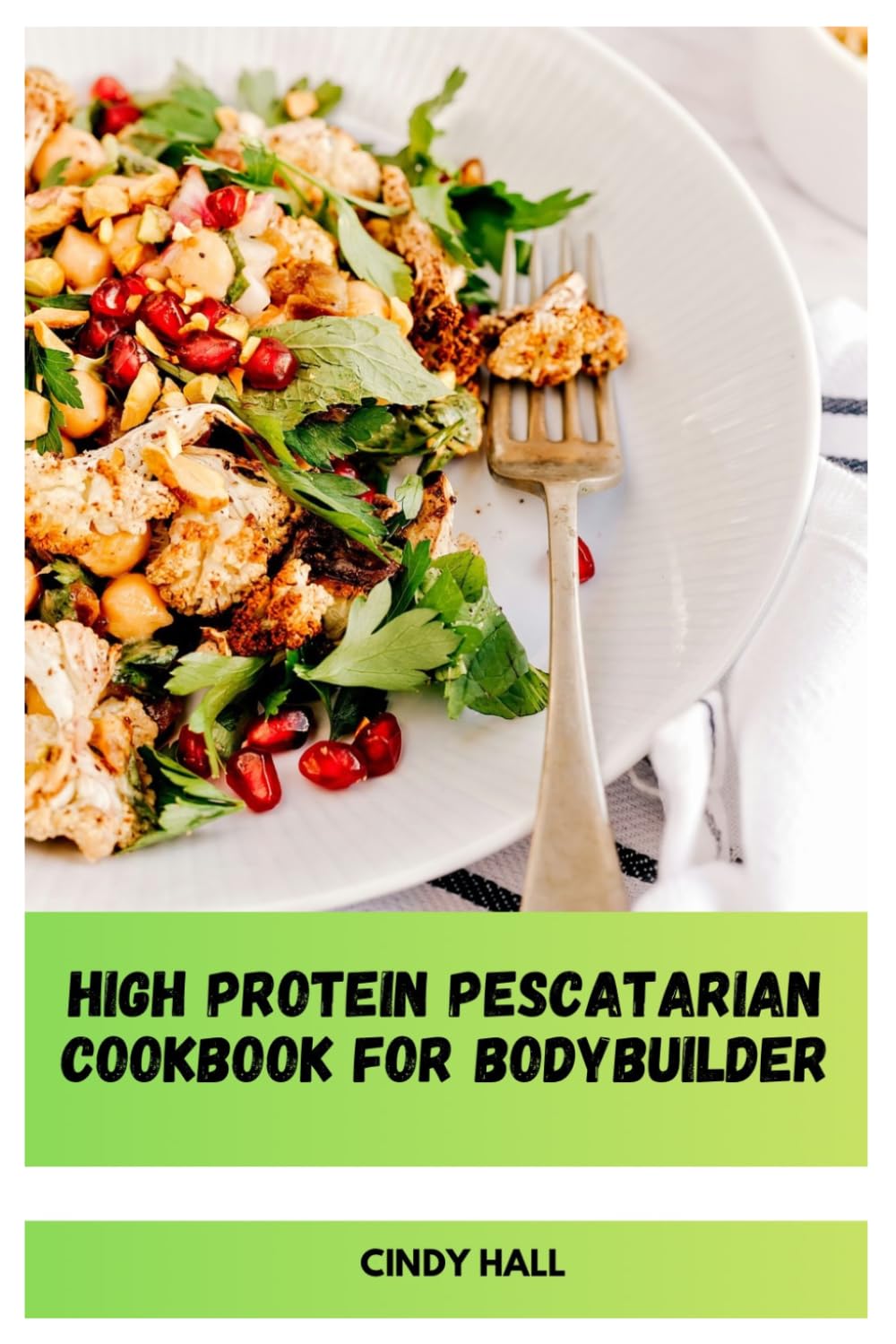 High Protein Pescatarian Cookbook for Bodybuilder: Lean Seafood Power Meals to Support Muscle Growth, Recovery and Peak Performance