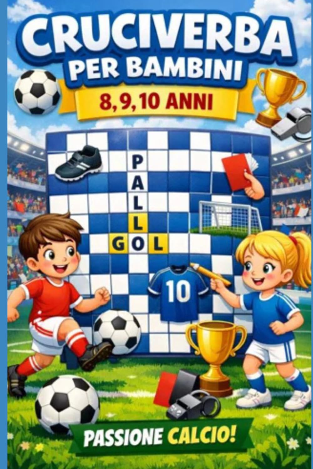 Cruciverba per bambini 8,9,10 anni, divertiti con il gioco del Calcio: Cruciverba per bambini 8,9,10 anni: gioca impara con il Pallone!