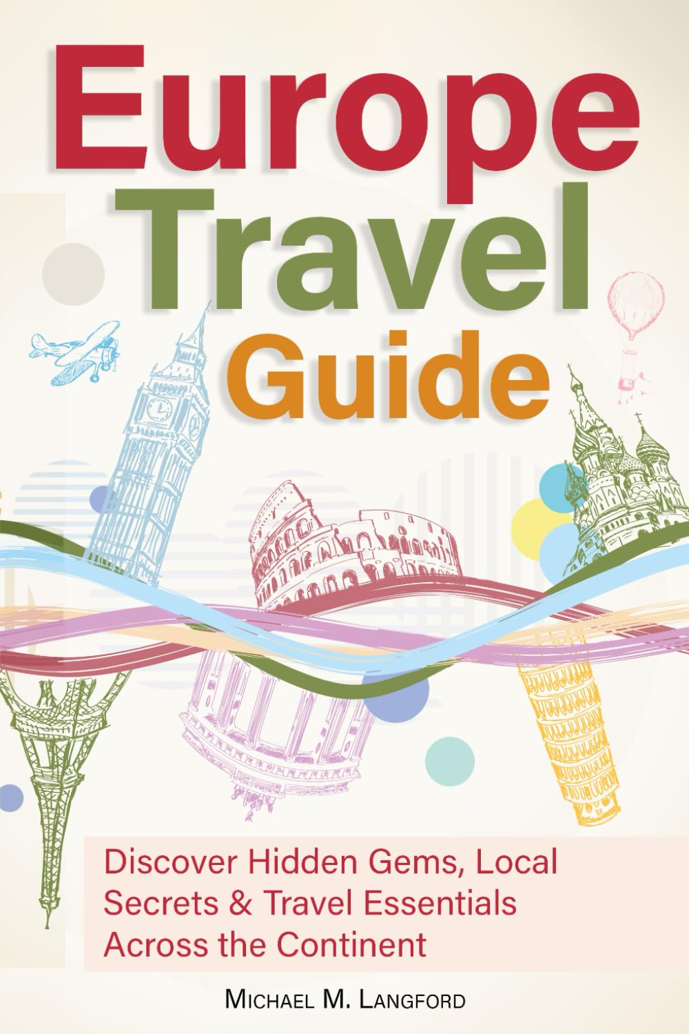 Europe Travel Guide: Discover Hidden Gems, Local Secrets & Travel Essentials Across the Continent