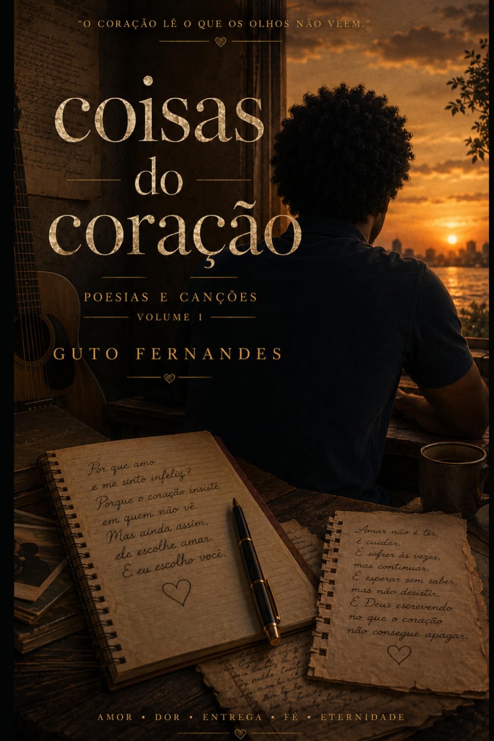 Coisas Do Coração: Volume I: Poesias e Canções
