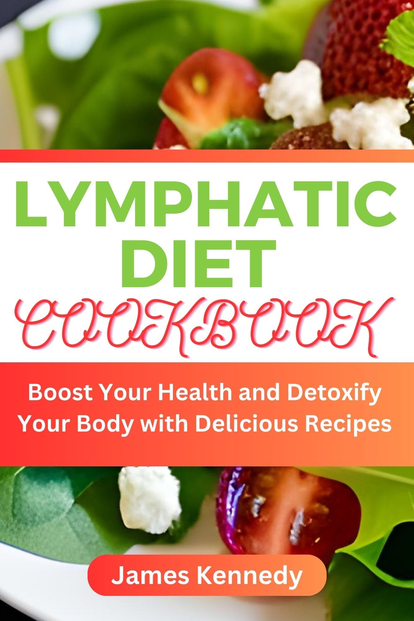Lymphatic Diet Cookbook: Boost Your Health and Detoxify Your Body with Delicious Recipes