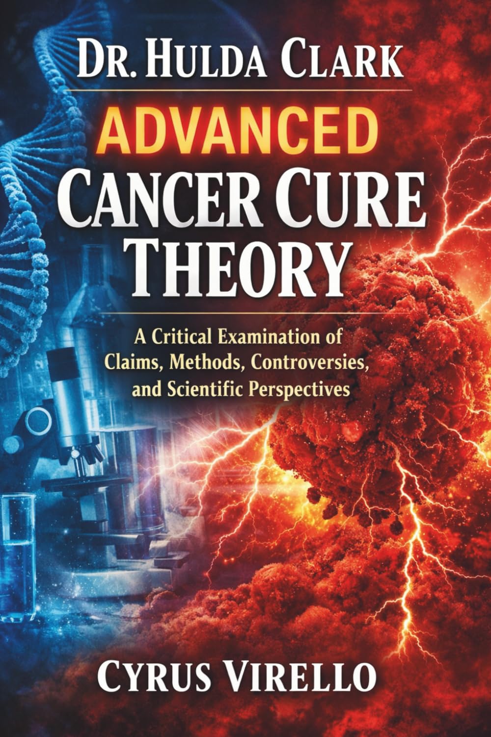 Dr. Hulda Clark Advanced Cancer Cure Theory: A Critical Examination of Claims, Methods, Controversies, and Scientific Perspectives