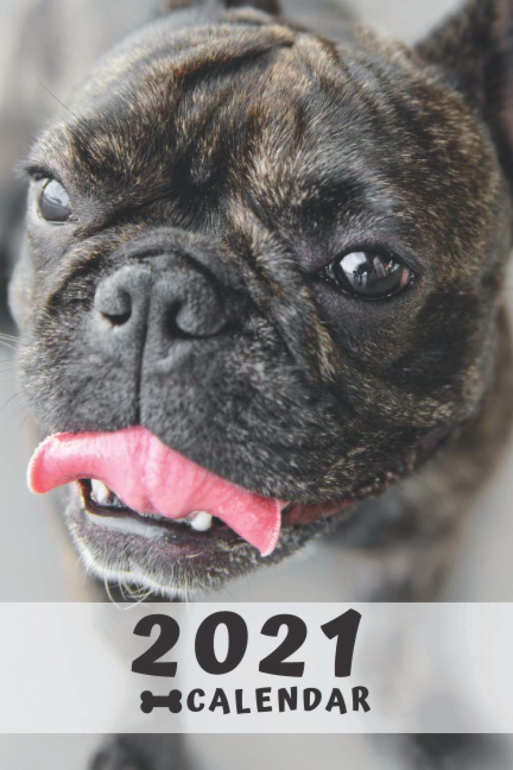 French Bulldog Calendar 2021: Perfect for Notes and Planning, Monthly and Weekly (2021 Planner, Diary)