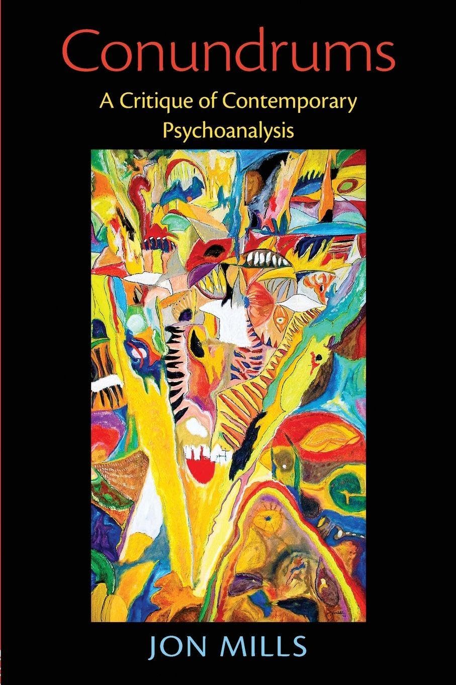 Mills, Jon .. Conundrums: A Critique of Contemporary Psychoanalysis