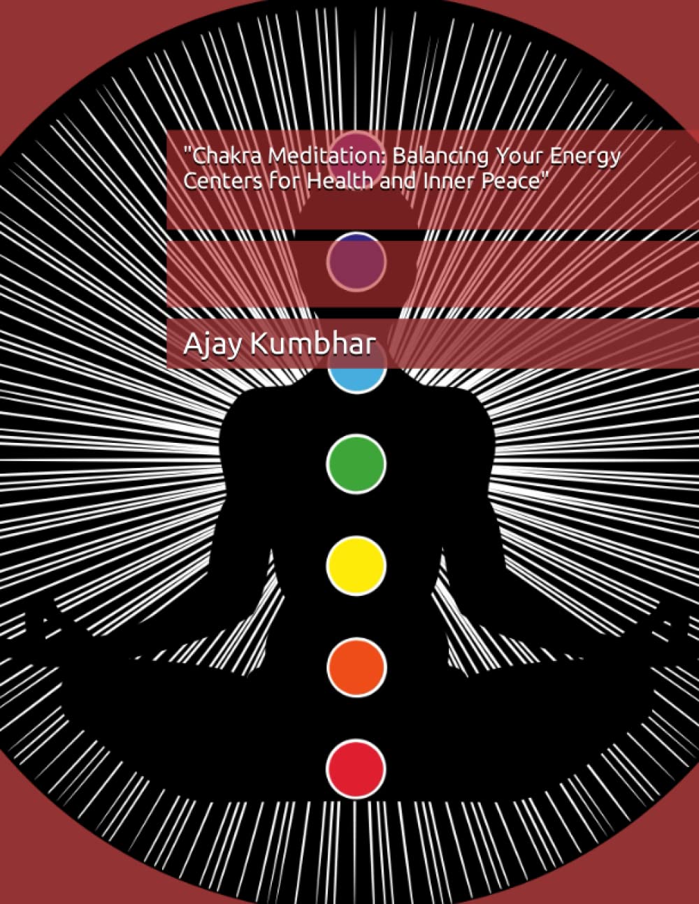 Chakra Meditation: Balancing Your Energy Centers for Health and Inner Peace