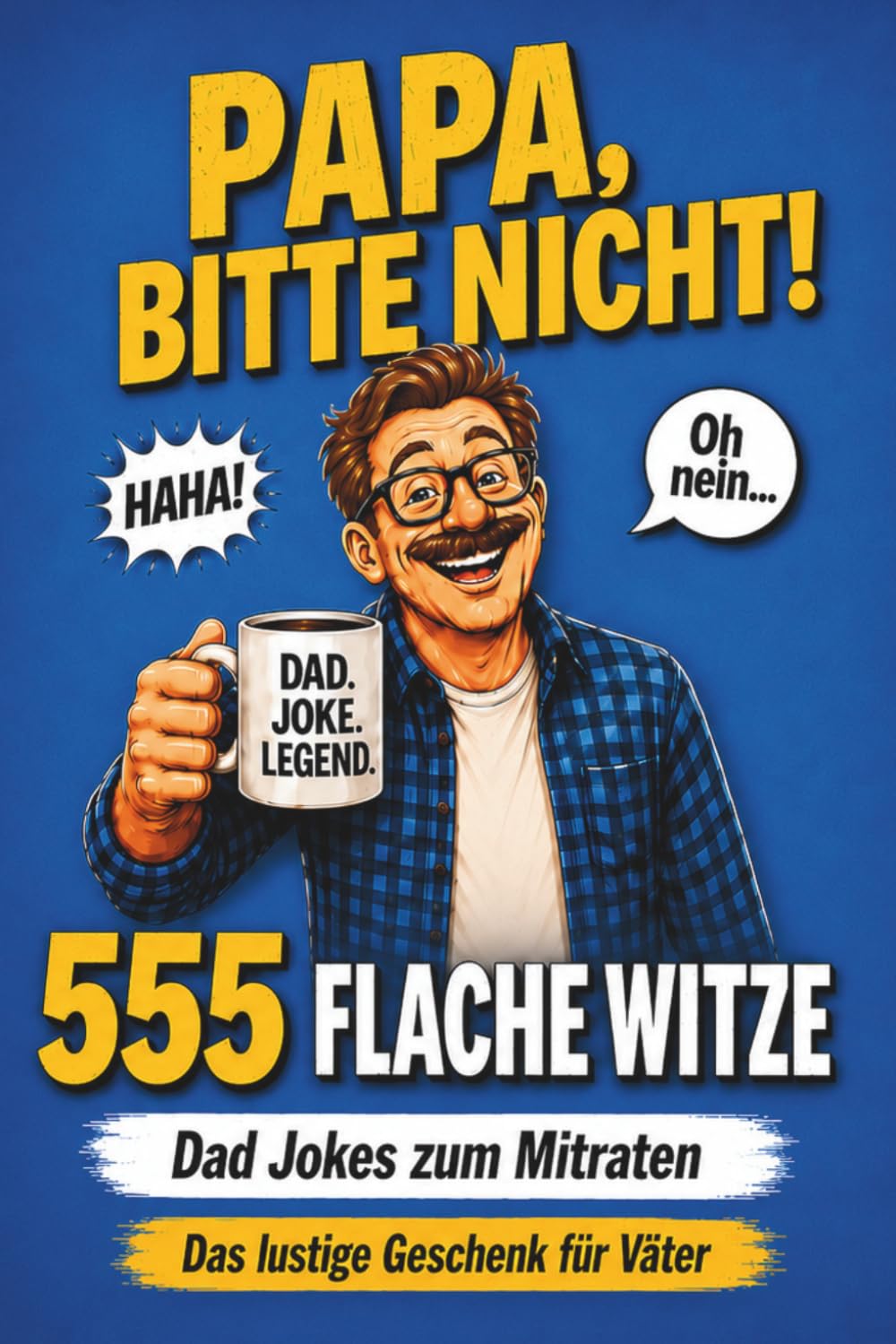 Papa, bitte nicht! 555 flache Witze & Dad Jokes zum Mitraten, Lachen, Stöhnen und Augenrollen | Lustiges Geschenk für Papa