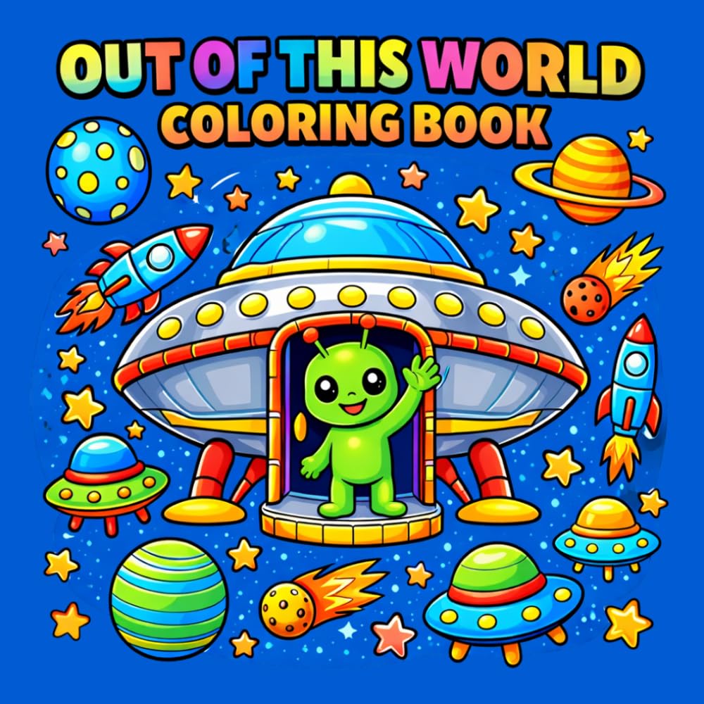 Out of This World: A Cosmic Coloring Adventure with Friendly Aliens, Flying Saucers, and Space Explorers for Adults, Teens, and Kids