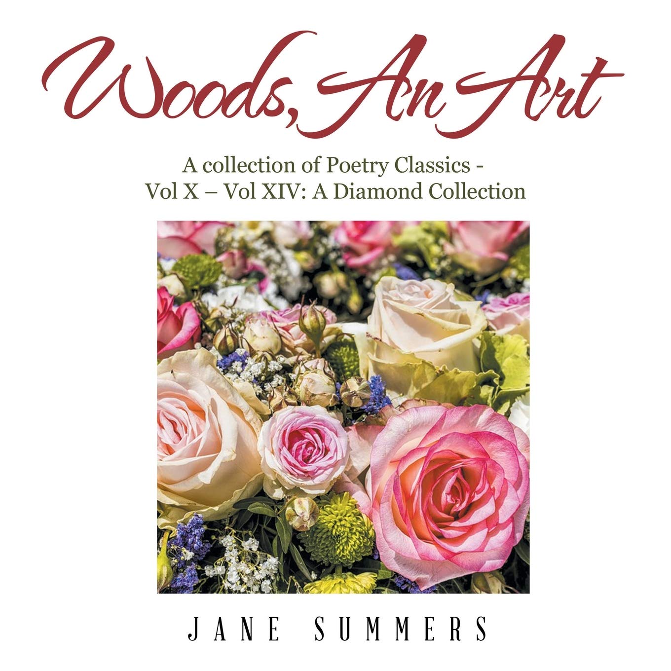 Jane SummersWoods, an Art: A Collection of Poetry Classics - Vol X - Vol Ix a Diamond Collection