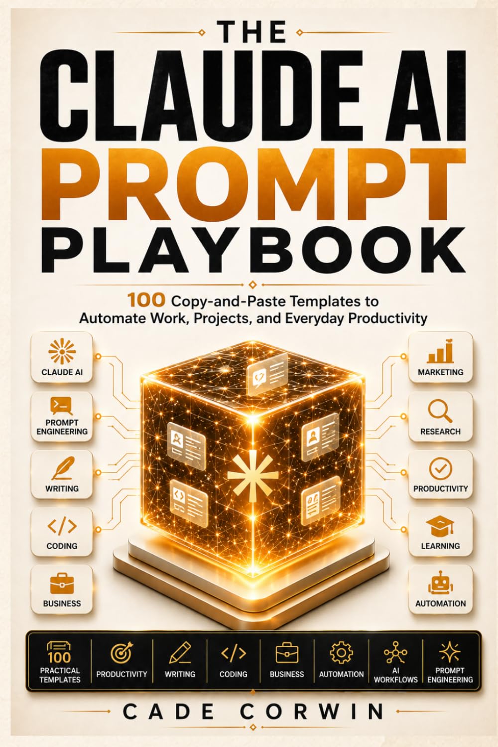 The Claude AI Prompt Playbook: 100 Copy-and-Paste Templates to Automate Works Projects and Everyday Productivity