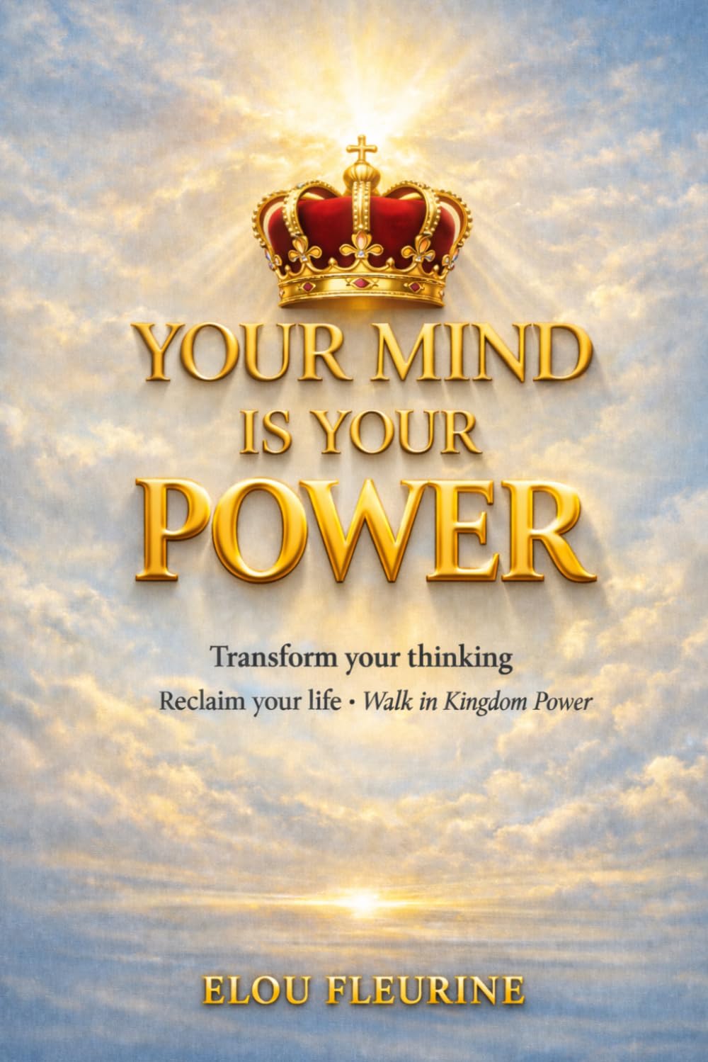 YOUR MIND IS YOUR POWER: Renewing Your Mind Through the Word of God -Transform Your Thinking. Reclaim Your Life. Walk in Kingdom Power.