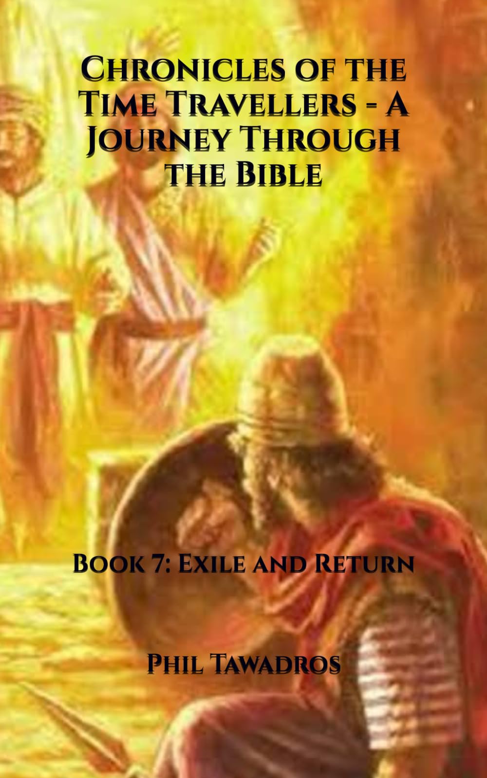Chronicles of the Time Travellers - A Journey Through the Bible: Book 7: Exile and Return