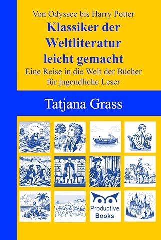 Von Odyssee bis Harry Potter &ndash; Klassiker der Weltliteratur leicht gemacht: Eine Reise in die Welt der B&uuml;cher f&uuml;r jugendliche Leser