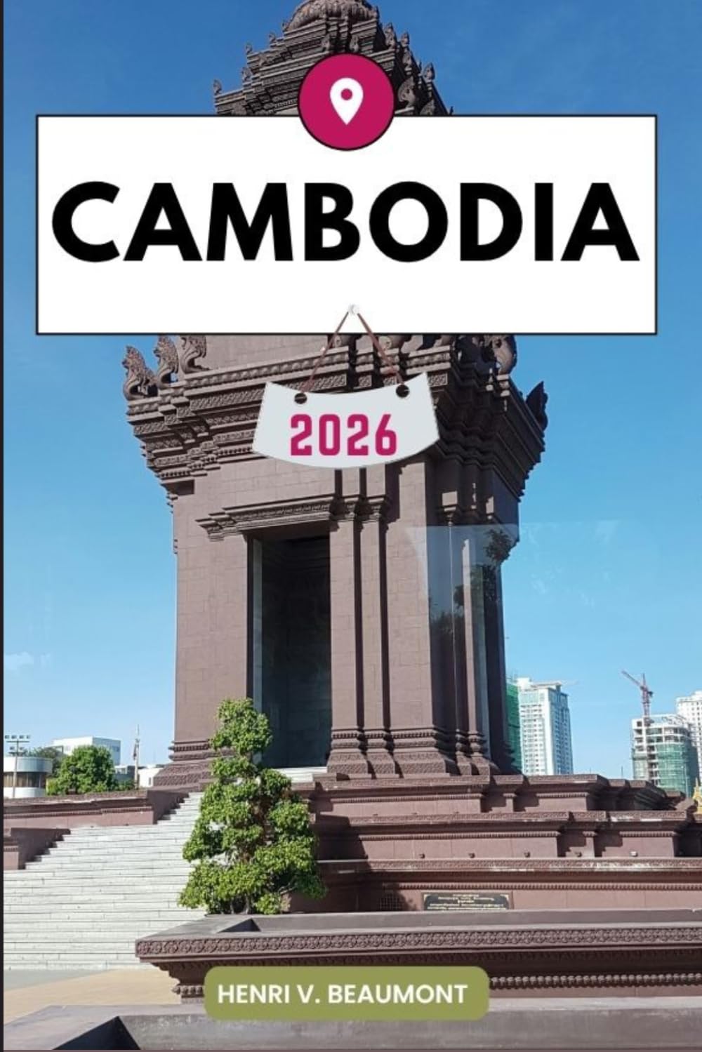 Cambodia Travel Guide: Navigating Your Destination Like a Local with Travel tips, Accommodation Options, Dining & Top Attraction and More.
