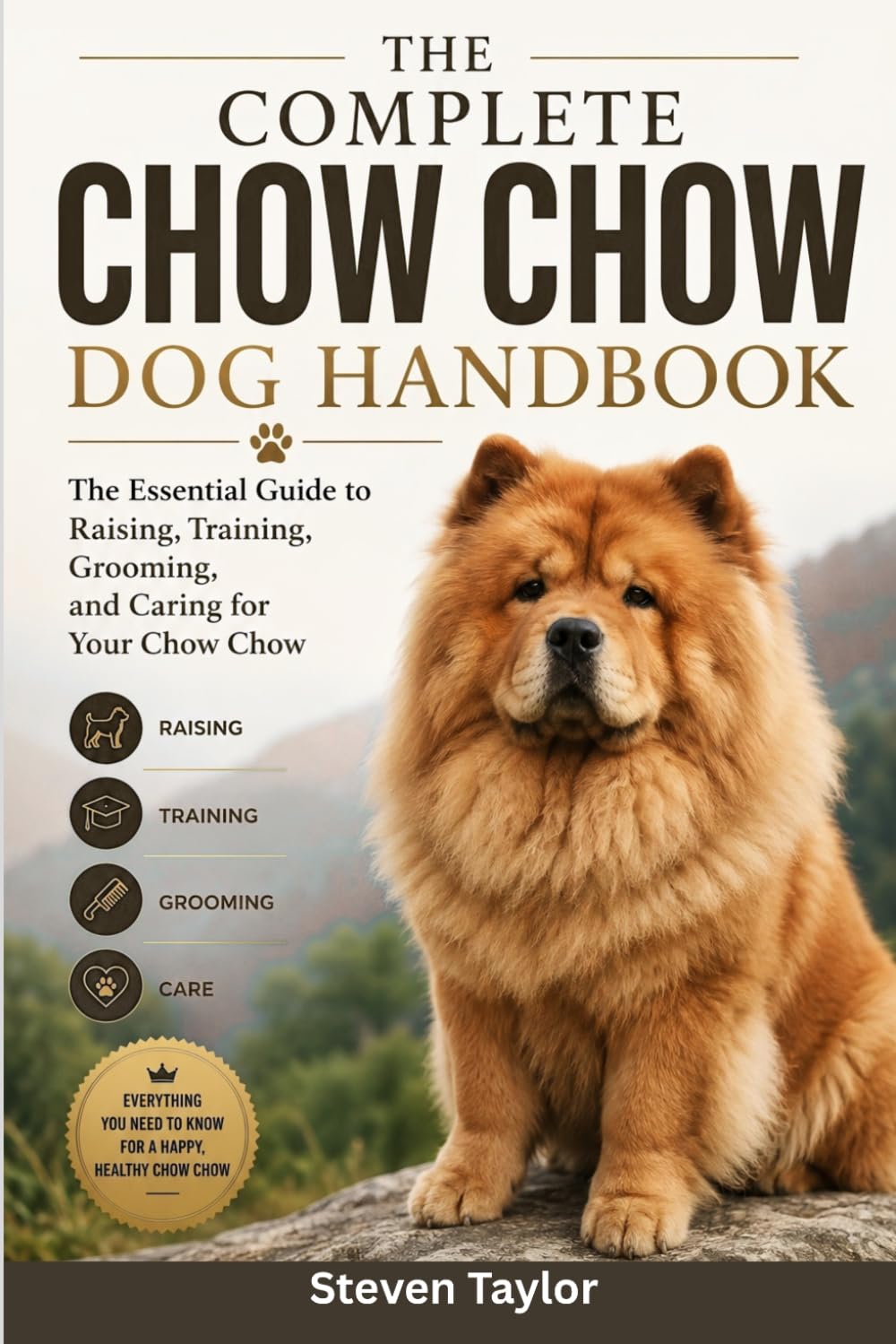 THE COMPLETE CHOW CHOW DOG HANDBOOK: The Essential Guide to Raising, Training, Grooming, and Caring for Your Chow Chow