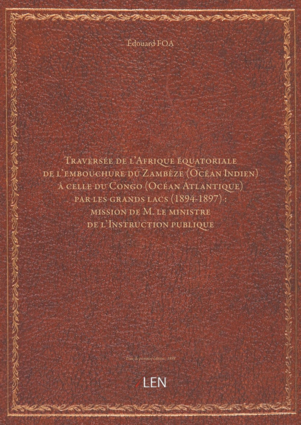Traversée de l'Afrique équatoriale de l'embouchure du Zambèze (Océan Indien) à celle du Congo (Océan Atlantique) par les grands lacs (1894-1897) : mission de M. le ministre de l'Instruction publiqu...