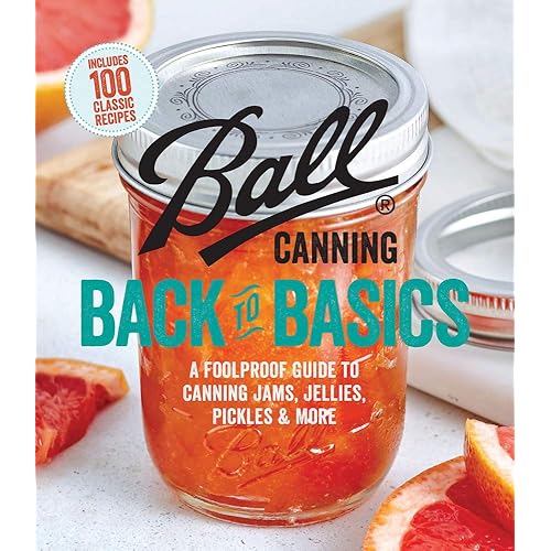 Ball Canning Back to Basics: A Foolproof Guide to Canning Jams, Jellies, Pickles, and More
