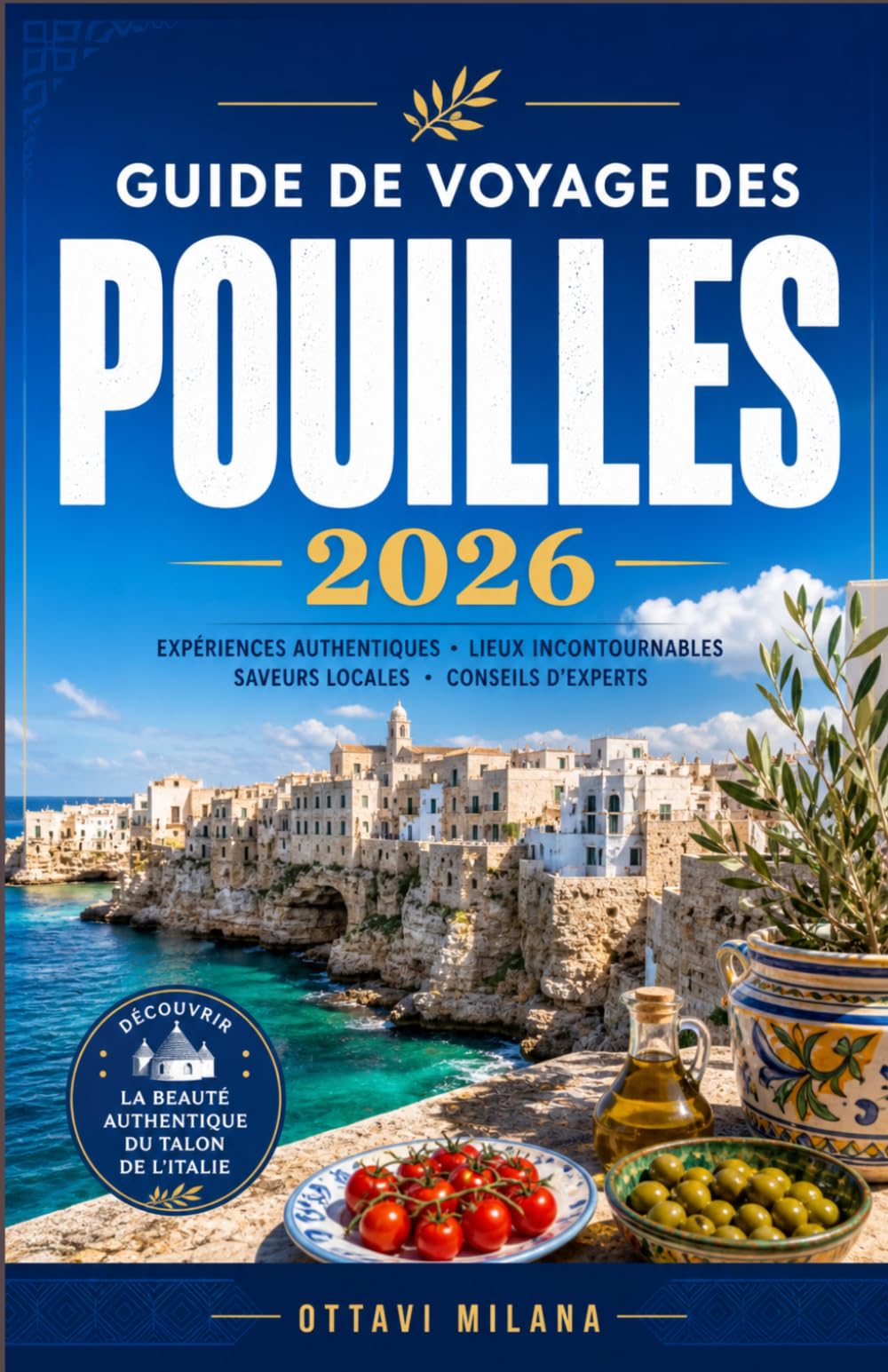 GUIDE DE VOYAGE DES POUILLES 2026: VOTRE GUIDE COMPLET POUR DÉCOUVRIR LE JOYAU CACHÉ DU SUD DE L'ITALIE