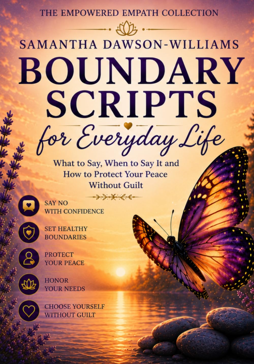 The Empowered Empath Collection: Boundary Scripts for Everyday Life: What to Say, When to Say It and How to Protect Your Peace Without Guilt