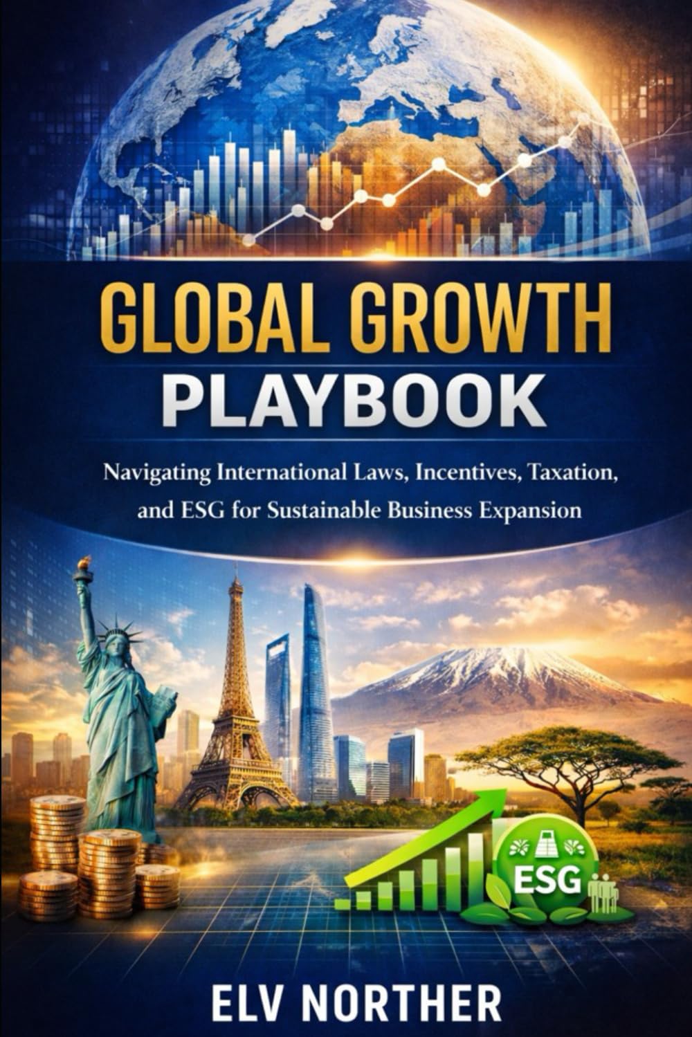 Global Growth Playbook: Navigating International Laws, Incentives, Taxation, and ESG for Sustainable Business Expansion