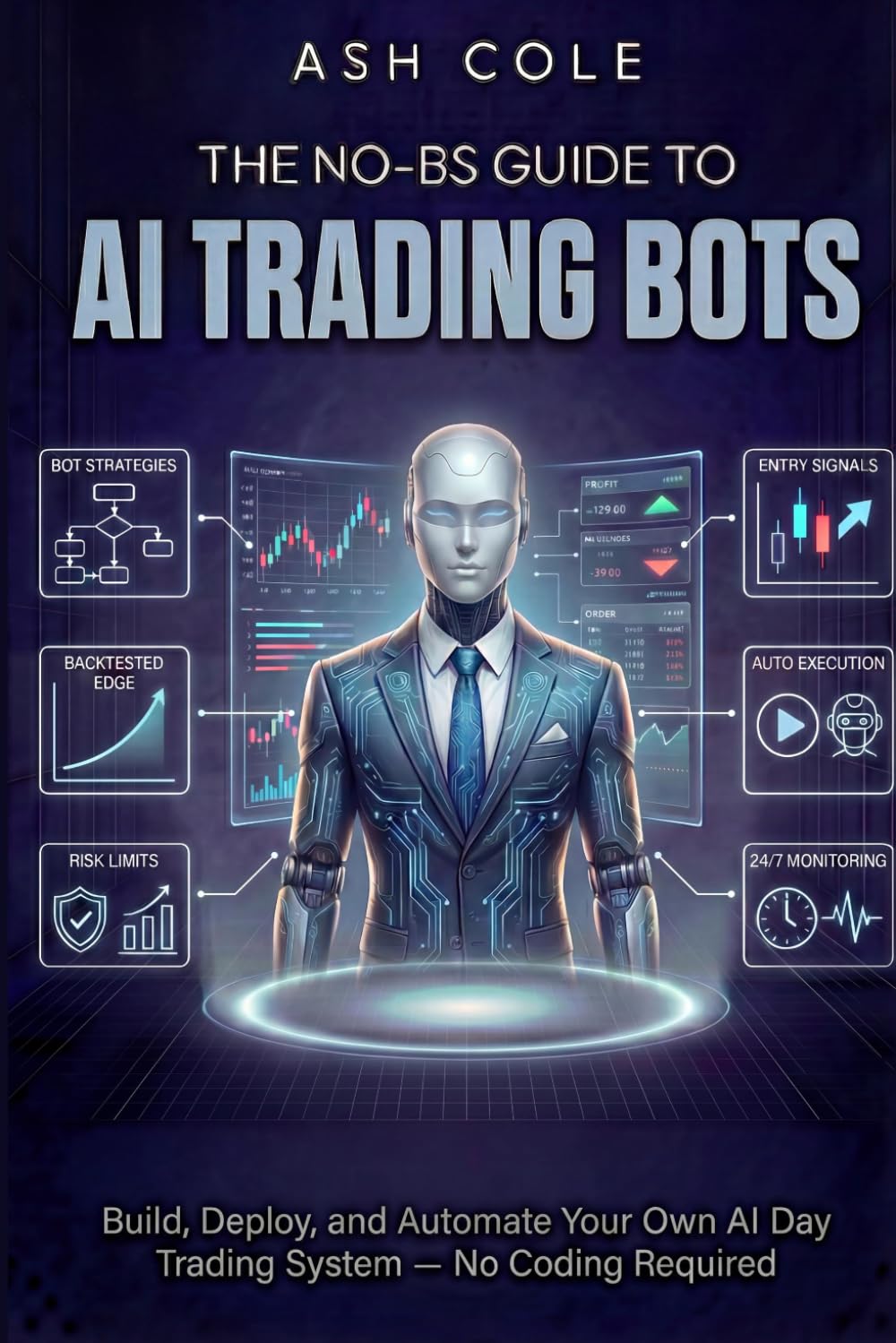The No-BS Guide to AI Trading Bots: Build, Deploy, and Automate Your Own AI Day Trading System — No Coding Required (The No-BS AI Playbooks)