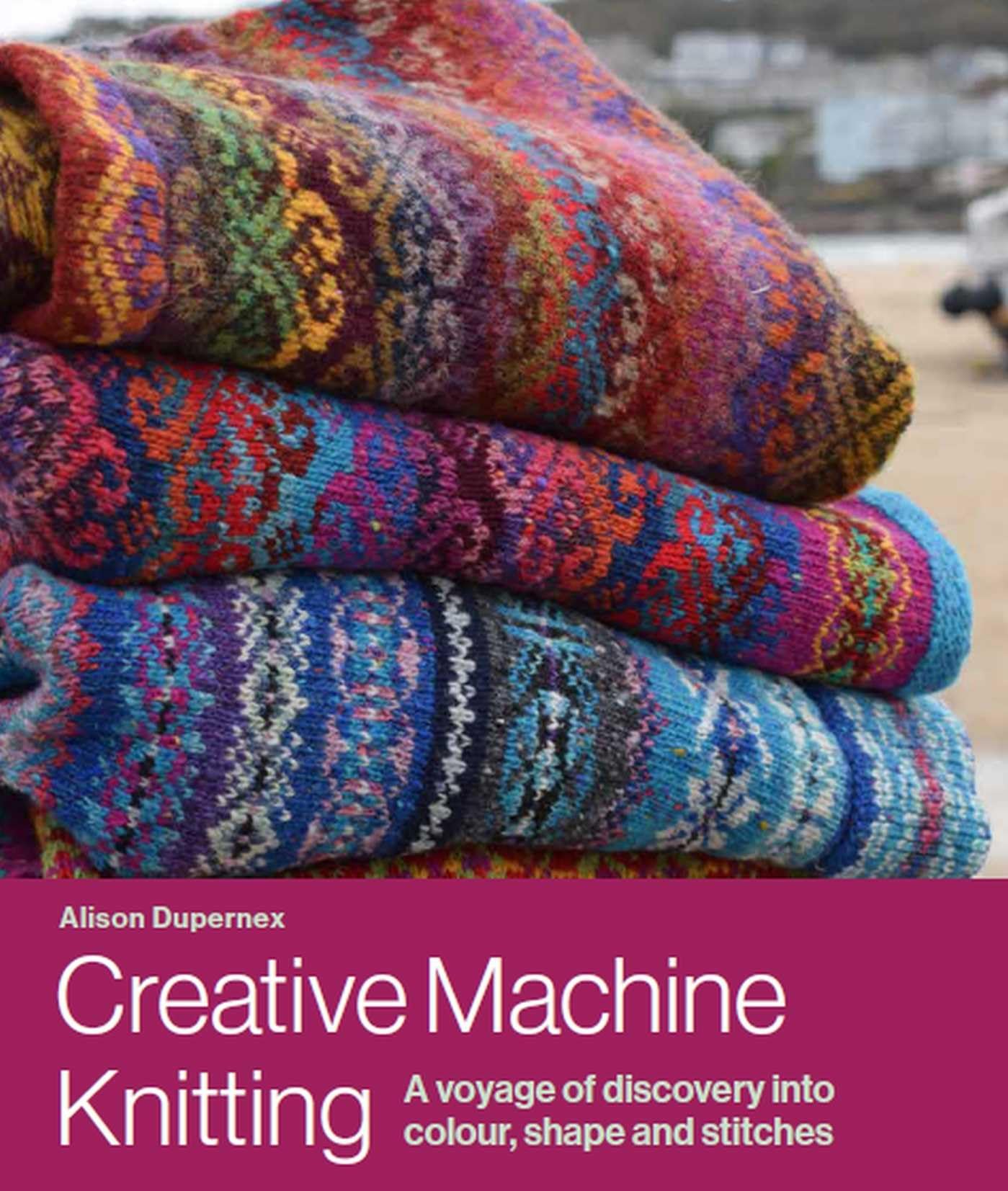 Creative Machine Knitting by Alison Dupernex (Hardback Book)