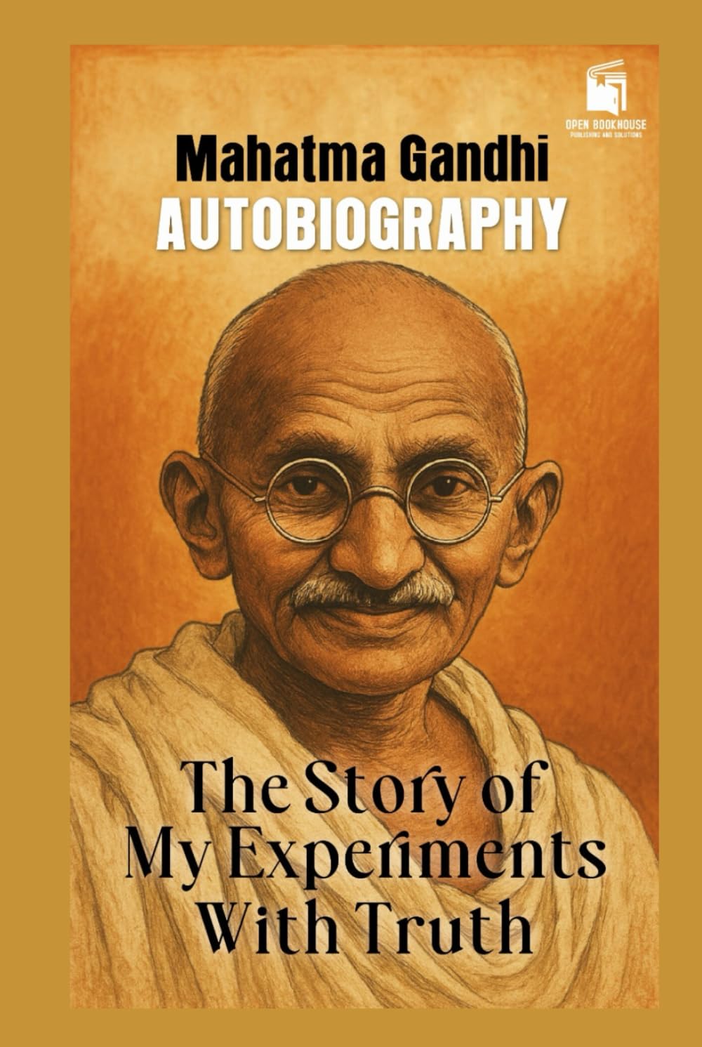THE STORY OF MY EXPERIMENTS WITH TRUTH: - AUTOBIOGRAPHY
