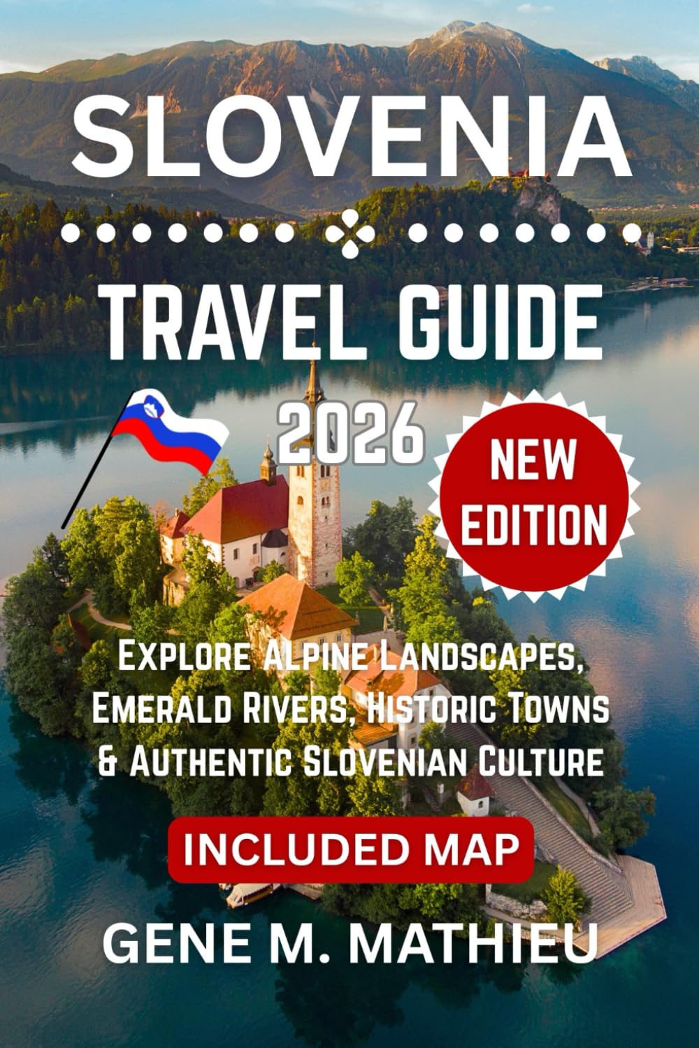 Slovenia Travel Guide 2026: Explore Alpine Landscapes, Emerald Rivers, Historic Towns & Authentic Slovenian Culture