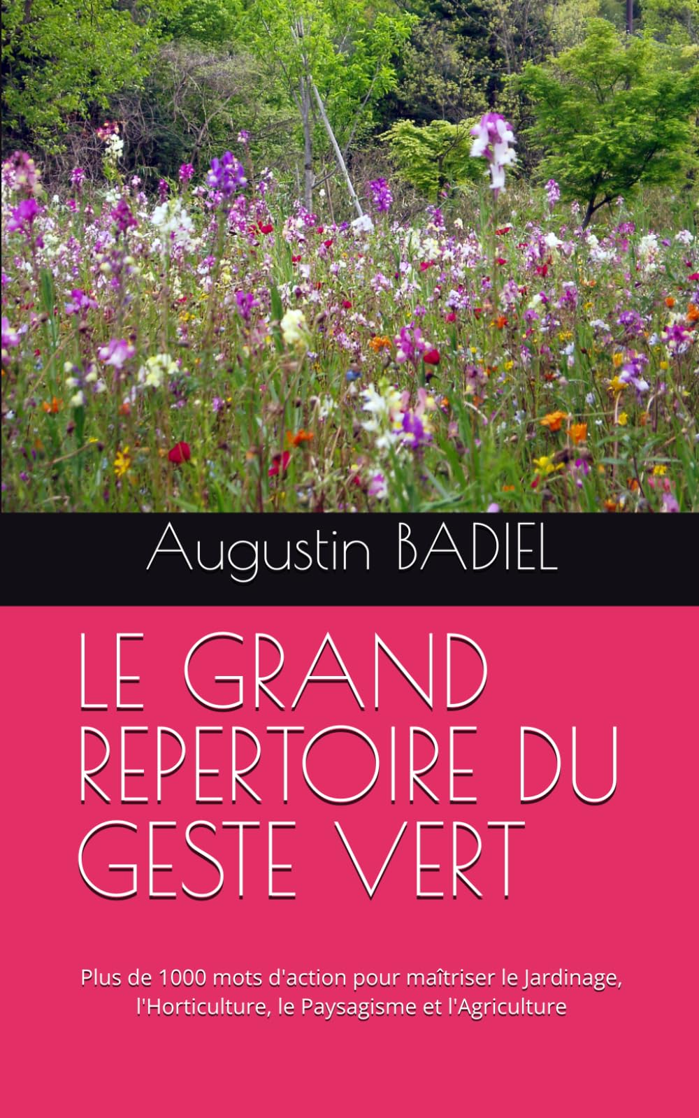 LE GRAND REPERTOIRE DU GESTE VERT: Plus de 1000 mots d'action pour maîtriser le Jardinage, l'Horticulture, le Paysagisme et l'Agriculture