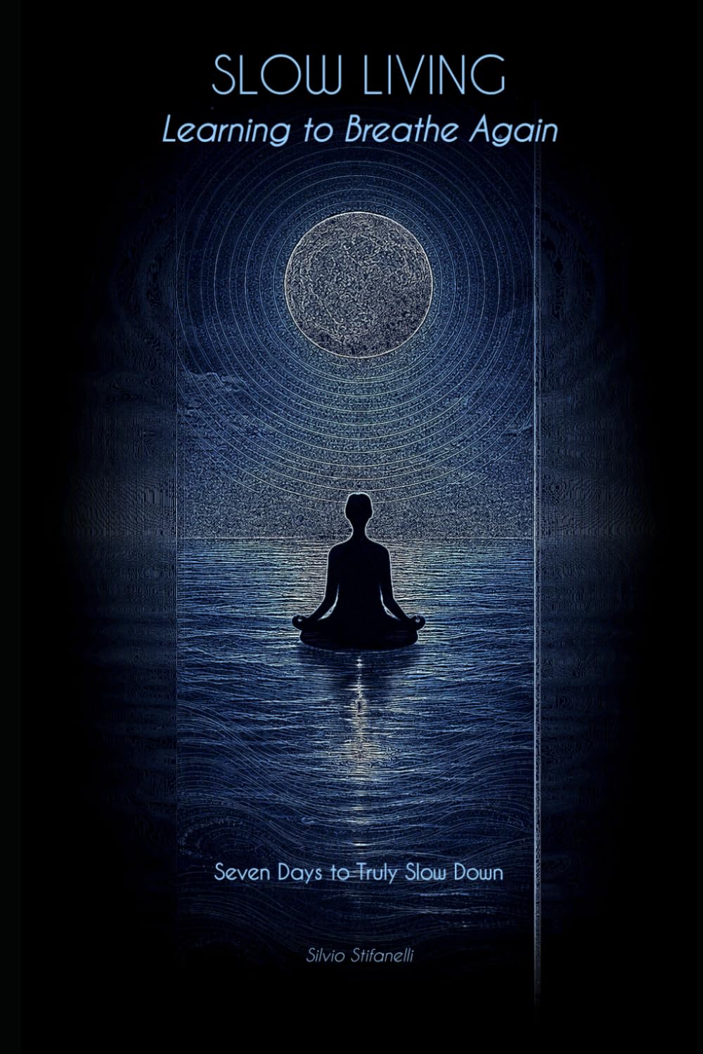 Slow Living - Learning to Breathe Again: Seven Days to Truly Slow Down