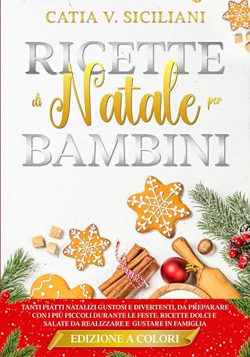 Ricette di Natale per bambini: Edizione a COLORI - Tanti piatti natalizi gustosi e divertenti, da preparare con i più piccoli durante le feste. ... e salate da realizzare e gustare in famiglia